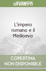 L'impero romano e il Medioevo