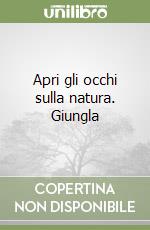 Apri gli occhi sulla natura. Giungla libro