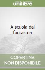 A scuola dal fantasma libro