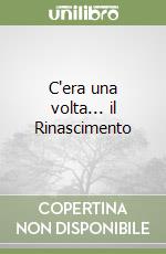C'era una volta... il Rinascimento