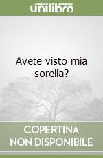 Avete visto mia sorella? libro