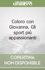 Coloro con Giovanna. Gli sport più appassionanti libro