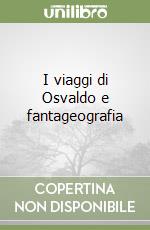 I viaggi di Osvaldo e fantageografia libro