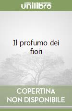 Il profumo dei fiori libro