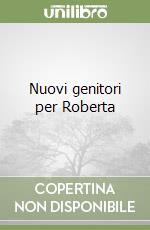 Nuovi genitori per Roberta libro