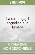 La tartaruga, il cagnolino e la lumaca libro