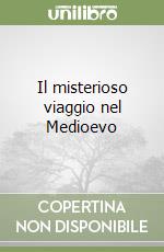 Il misterioso viaggio nel Medioevo libro