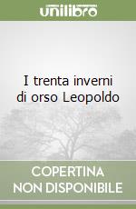 I trenta inverni di orso Leopoldo libro