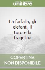 La farfalla, gli elefanti, il toro e la fragolina libro