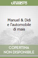 Manuel & Didi e l'automobile di mais