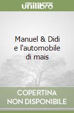 Manuel & Didi e l'automobile di mais libro