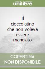 Il cioccolatino che non voleva essere mangiato libro