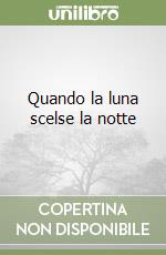 Quando la luna scelse la notte libro