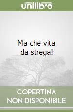 Ma che vita da strega! libro