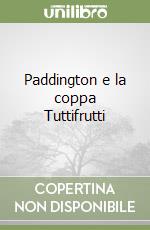 Paddington e la coppa Tuttifrutti