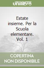 Estate insieme. Per la Scuola elementare. Vol. 1 libro