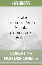 Estate insieme. Per la Scuola elementare. Vol. 2 libro