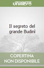 Il segreto del grande Budinì libro