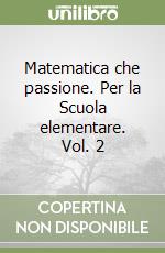 Matematica che passione. Per la Scuola elementare. Vol. 2 libro