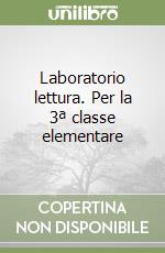 Laboratorio lettura. Per la 3ª classe elementare libro