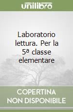 Laboratorio lettura. Per la 5ª classe elementare libro
