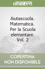 Aiutascuola. Matematica. Per la Scuola elementare. Vol. 2 libro