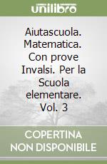 Aiutascuola. Matematica. Con prove Invalsi. Per la Scuola elementare. Vol. 3 libro