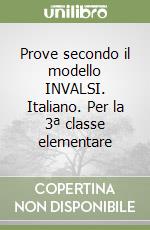 Prove secondo il modello INVALSI. Italiano. Per la 3ª classe elementare libro