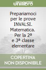 Prepariamoci per le prove INVALSI. Matematica. Per la 2ª e 3ª classe elementare libro