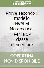 Prove secondo il modello INVALSI. Matematica. Per la 5ª classe elementare libro