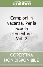 Campioni in vacanza. Per la Scuola elementare. Vol. 2 libro