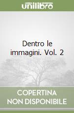 Dentro le immagini. Vol. 2