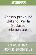 Adesso provo io! Italiano. Per la 5ª classe elementare libro