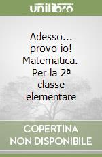 Adesso... provo io! Matematica. Per la 2ª classe elementare libro