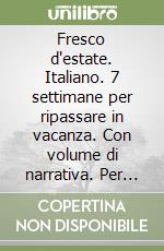 Fresco d'estate. Italiano. 7 settimane per ripassare in vacanza. Con volume di narrativa. Per la 4ª classe elementare libro