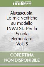 Aiutascuola. Le mie verifiche su modello INVALSI. Per la Scuola elementare. Vol. 5 libro