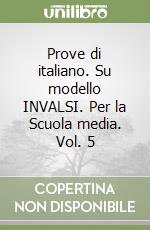 Prove di italiano. Su modello INVALSI. Per la Scuola media. Vol. 5 libro