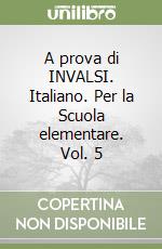 A prova di INVALSI. Italiano. Per la Scuola elementare. Vol. 5 libro