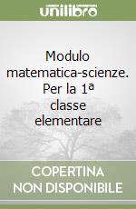 Modulo matematica-scienze. Per la 1ª classe elementare