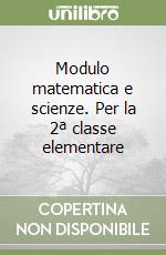 Modulo matematica e scienze. Per la 2ª classe elementare libro