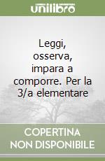 Leggi, osserva, impara a comporre. Per la 3/a elementare libro