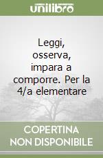 Leggi, osserva, impara a comporre. Per la 4/a elementare libro