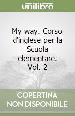 My way. Corso d'inglese per la Scuola elementare. Vol. 2