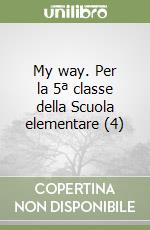 My way. Per la 5ª classe della Scuola elementare (4) libro