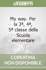 My way. Per la 3ª, 4ª, 5ª classe della Scuola elementare (2) libro