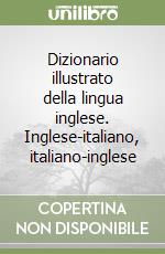 Dizionario illustrato della lingua inglese. Inglese-italiano, italiano-inglese libro