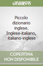 Piccolo dizionario inglese. Inglese-italiano, italiano-inglese libro