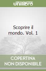 Scoprire il mondo. Vol. 1 libro