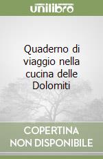 Quaderno di viaggio nella cucina delle Dolomiti libro