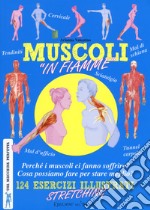 Muscoli «in fiamme». 124 esercizi illustrati stretching. Una macchina perfetta. Ediz. a colori libro